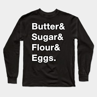 Butter sugar eggs flour Long Sleeve T-Shirt